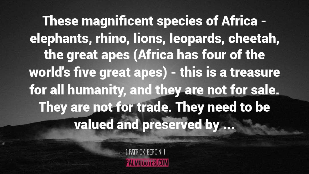 Patrick Bergin Quotes: These magnificent species of Africa