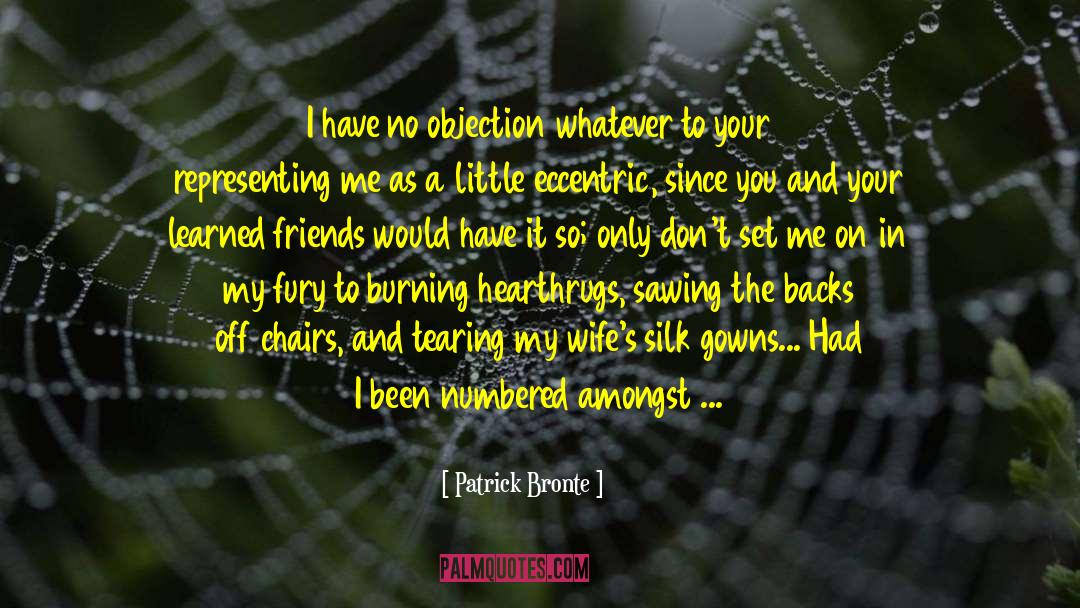 Patrick Bronte Quotes: I have no objection whatever