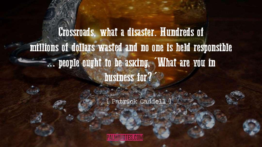 Patrick Caddell Quotes: Crossroads, what a disaster. Hundreds