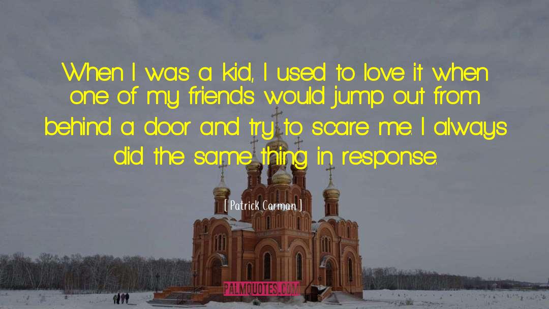 Patrick Carman Quotes: When I was a kid,