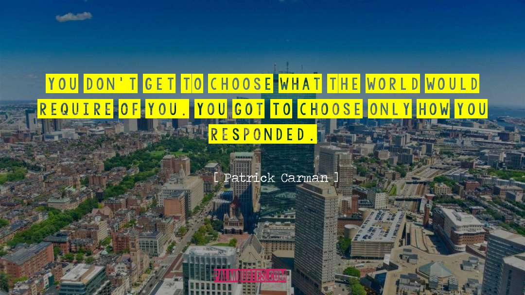 Patrick Carman Quotes: You don't get to choose
