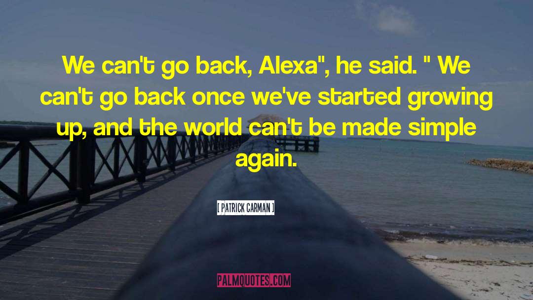 Patrick Carman Quotes: We can't go back, Alexa