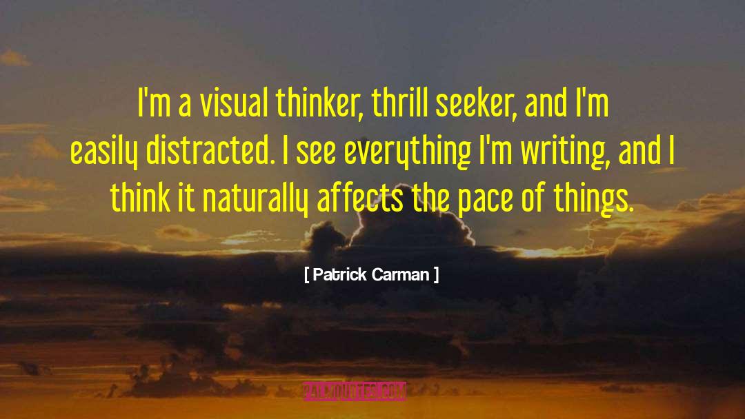 Patrick Carman Quotes: I'm a visual thinker, thrill