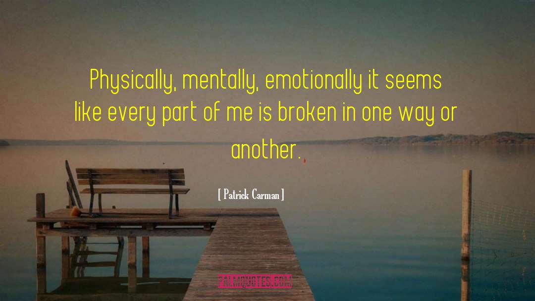 Patrick Carman Quotes: Physically, mentally, emotionally <br> it