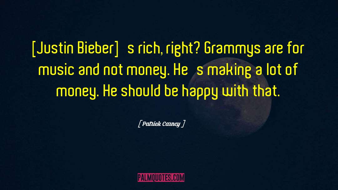 Patrick Carney Quotes: [Justin Bieber]'s rich, right? Grammys