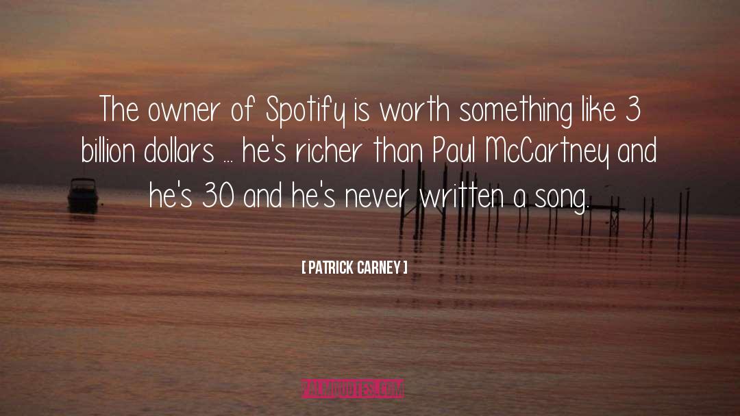Patrick Carney Quotes: The owner of Spotify is