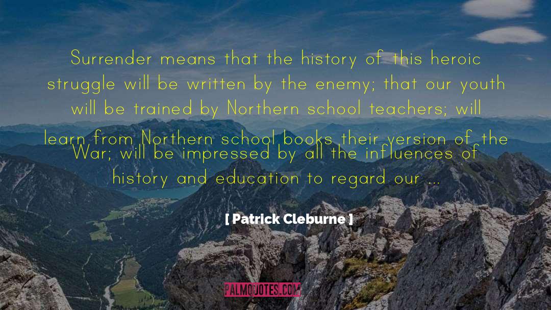 Patrick Cleburne Quotes: Surrender means that the history