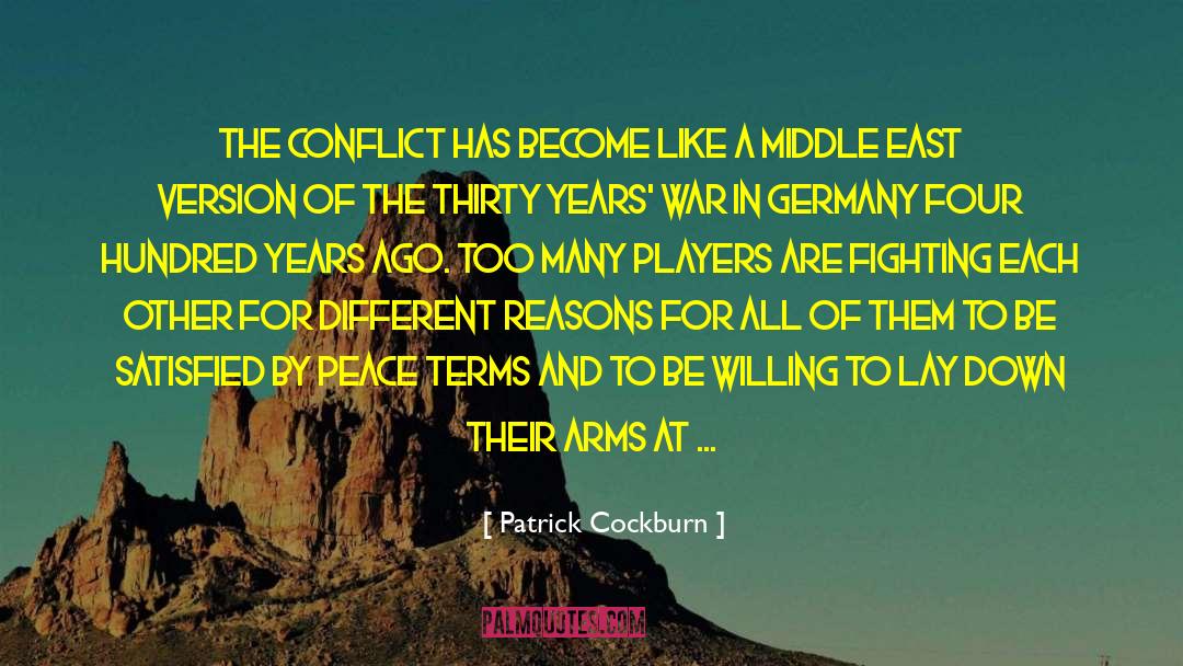 Patrick Cockburn Quotes: The conflict has become like