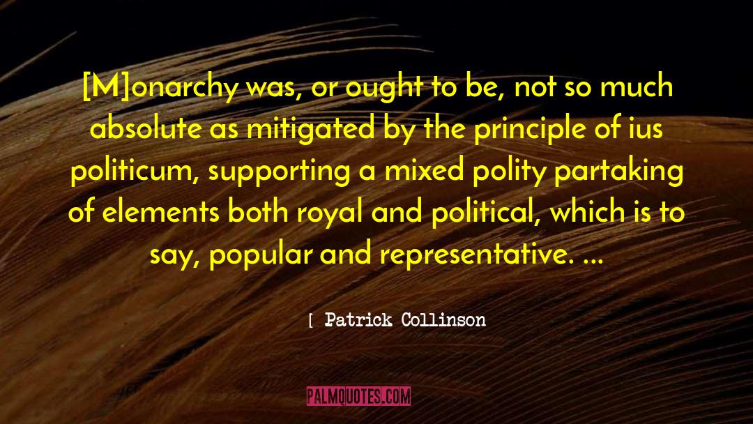 Patrick Collinson Quotes: [M]onarchy was, or ought to