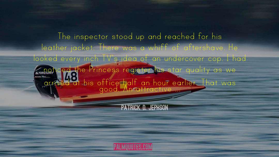 Patrick D. Jephson Quotes: The inspector stood up and