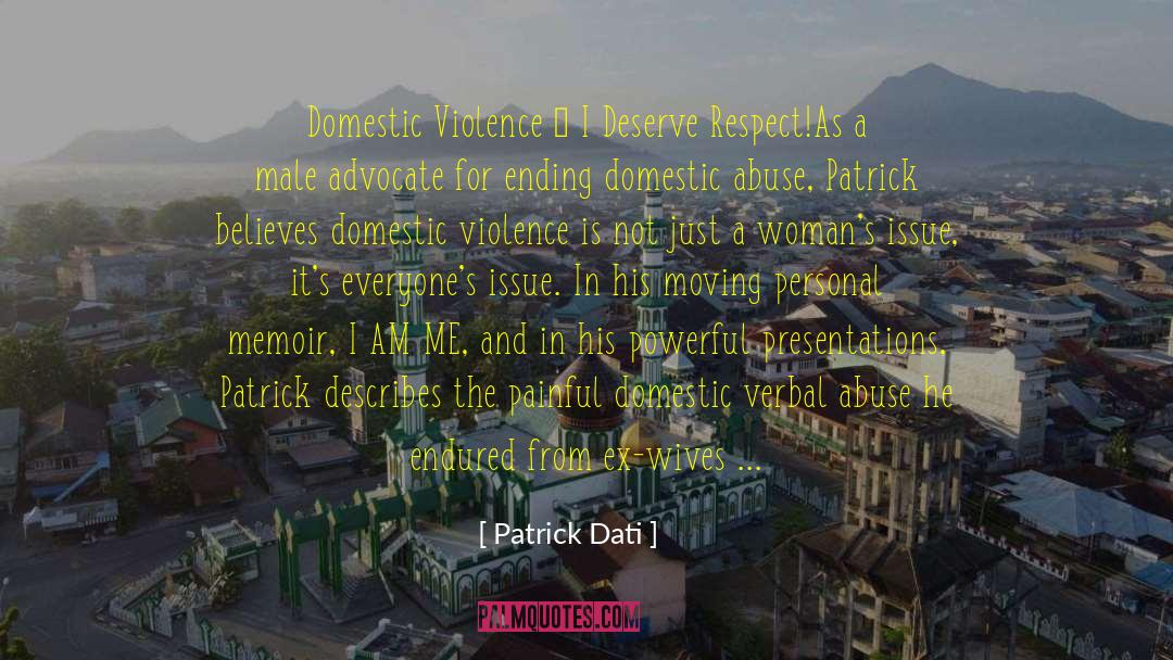 Patrick Dati Quotes: Domestic Violence – I Deserve