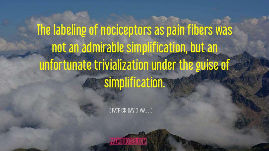 Patrick David Wall Quotes: The labeling of nociceptors as