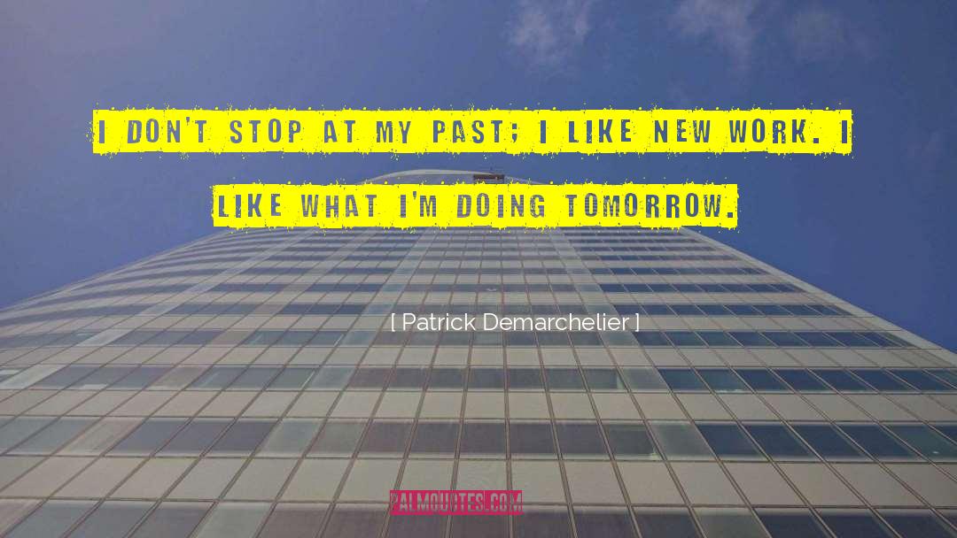 Patrick Demarchelier Quotes: I don't stop at my