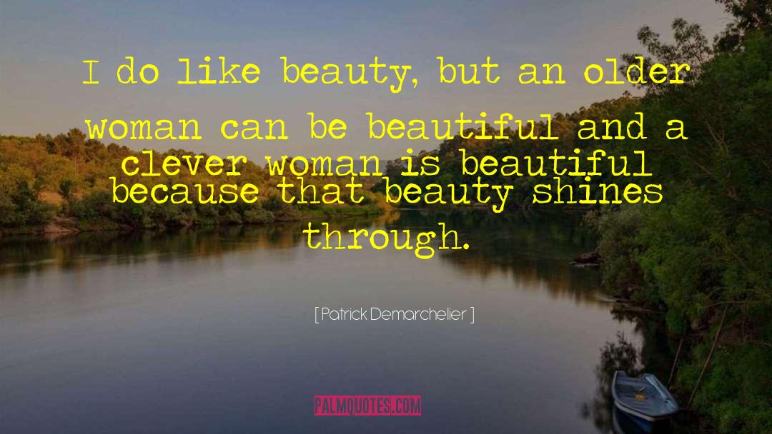 Patrick Demarchelier Quotes: I do like beauty, but