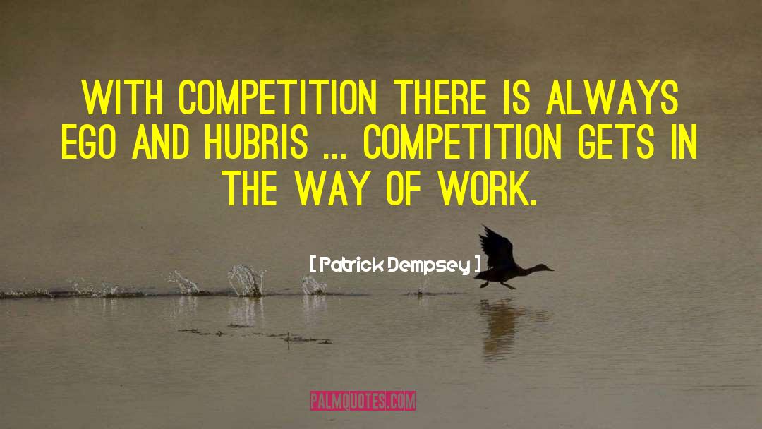 Patrick Dempsey Quotes: With competition there is always