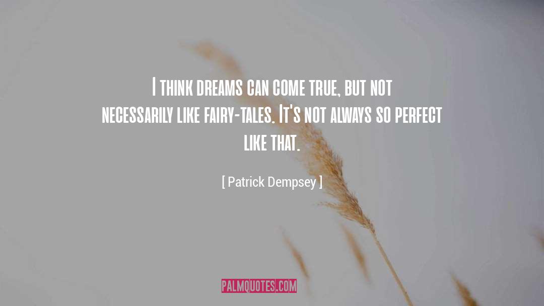 Patrick Dempsey Quotes: I think dreams can come