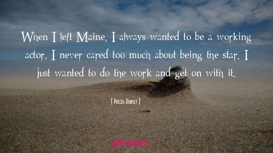 Patrick Dempsey Quotes: When I left Maine, I