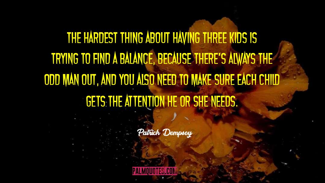 Patrick Dempsey Quotes: The hardest thing about having