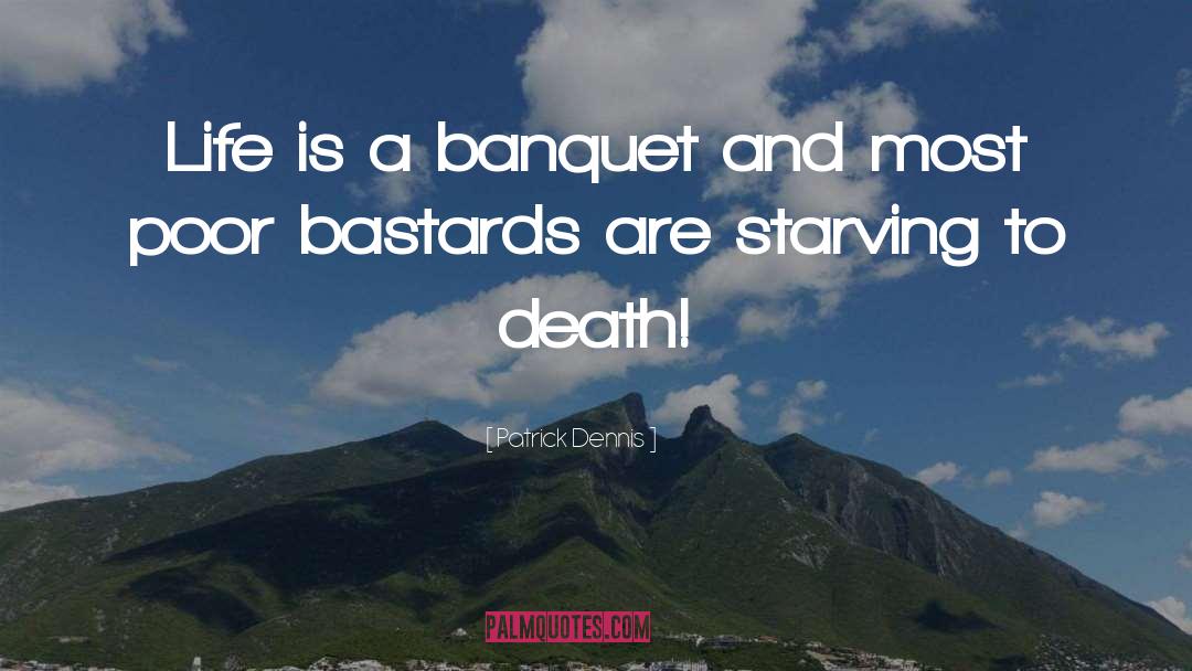 Patrick Dennis Quotes: Life is a banquet and