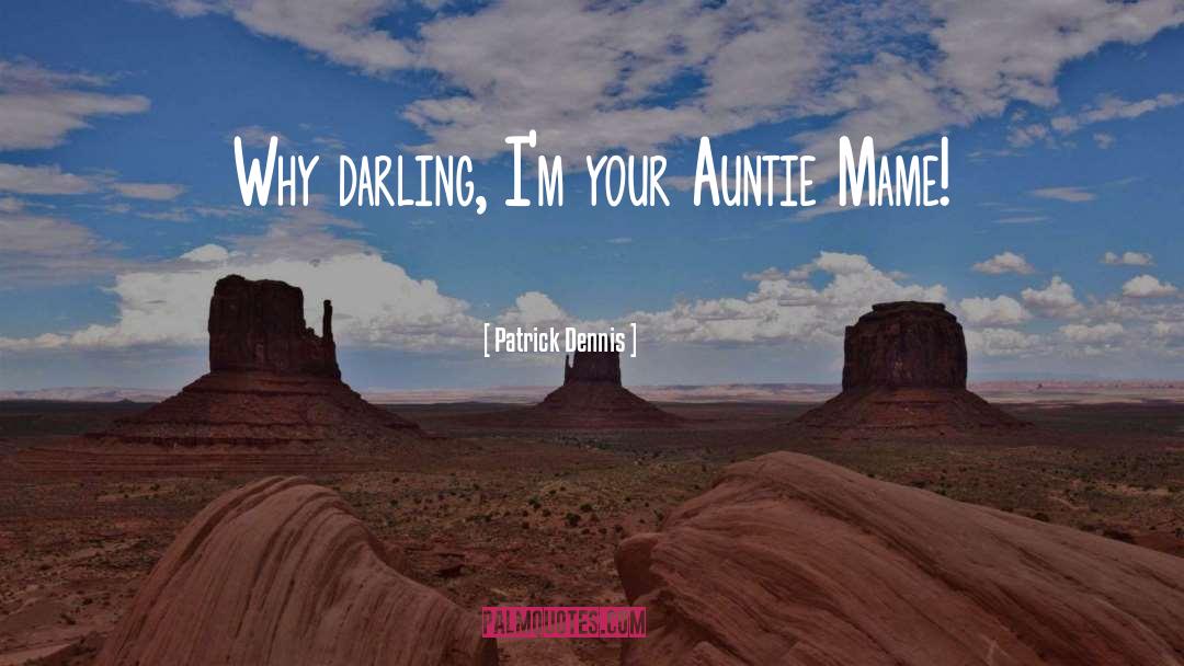 Patrick Dennis Quotes: Why darling, I'm your Auntie