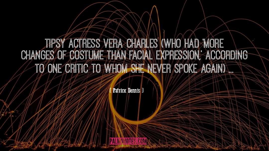 Patrick Dennis Quotes: Tipsy actress Vera Charles (who