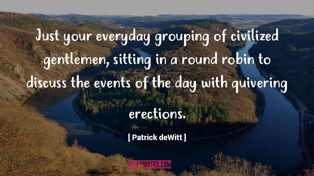 Patrick DeWitt Quotes: Just your everyday grouping of