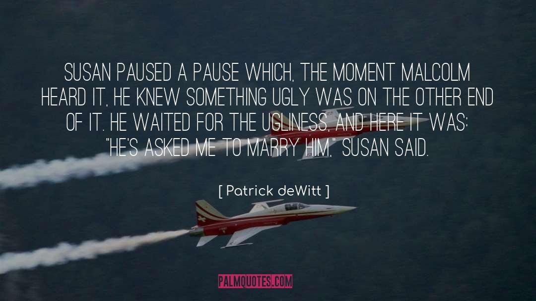 Patrick DeWitt Quotes: Susan paused a pause which,