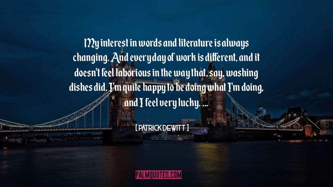 Patrick DeWitt Quotes: My interest in words and