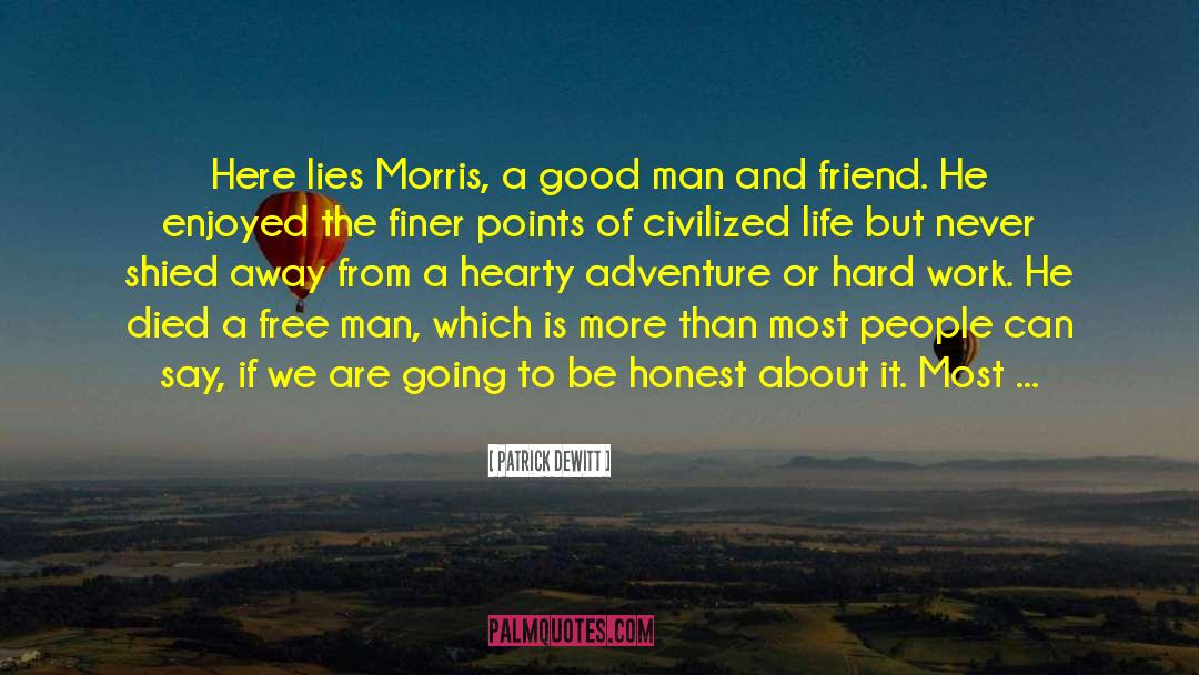 Patrick DeWitt Quotes: Here lies Morris, a good