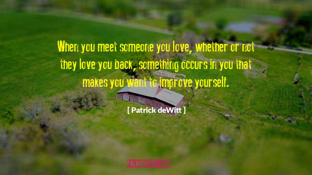 Patrick DeWitt Quotes: When you meet someone you