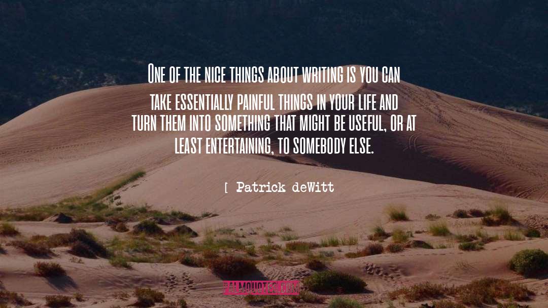 Patrick DeWitt Quotes: One of the nice things