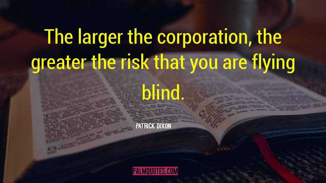 Patrick Dixon Quotes: The larger the corporation, the