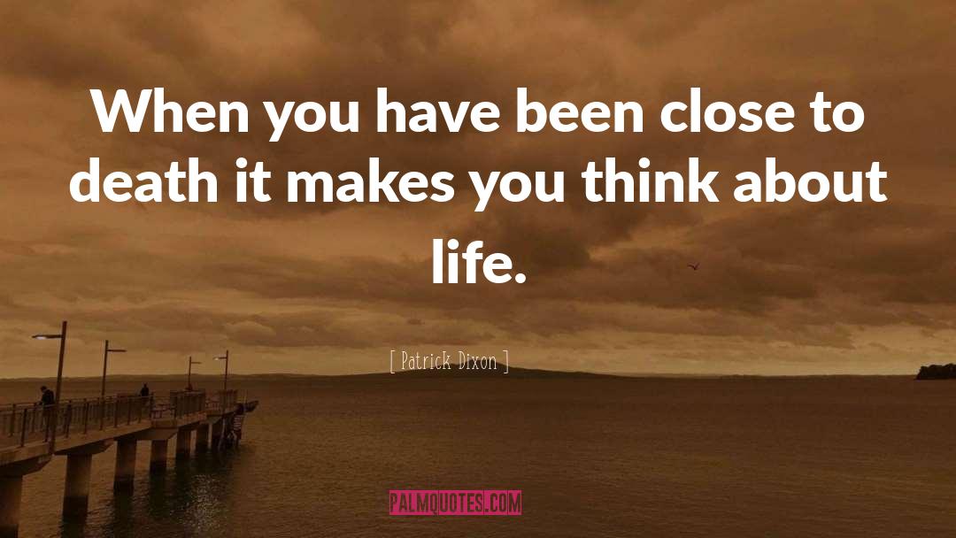 Patrick Dixon Quotes: When you have been close