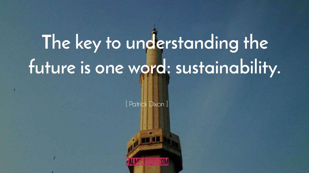 Patrick Dixon Quotes: The key to understanding the