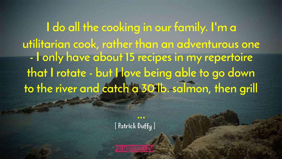Patrick Duffy Quotes: I do all the cooking
