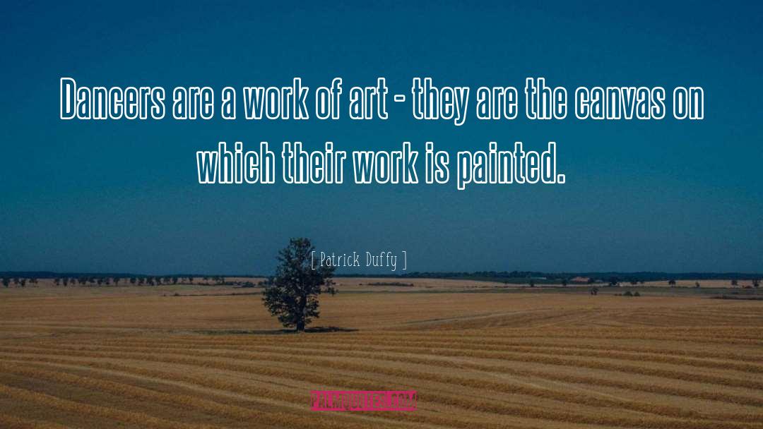 Patrick Duffy Quotes: Dancers are a work of