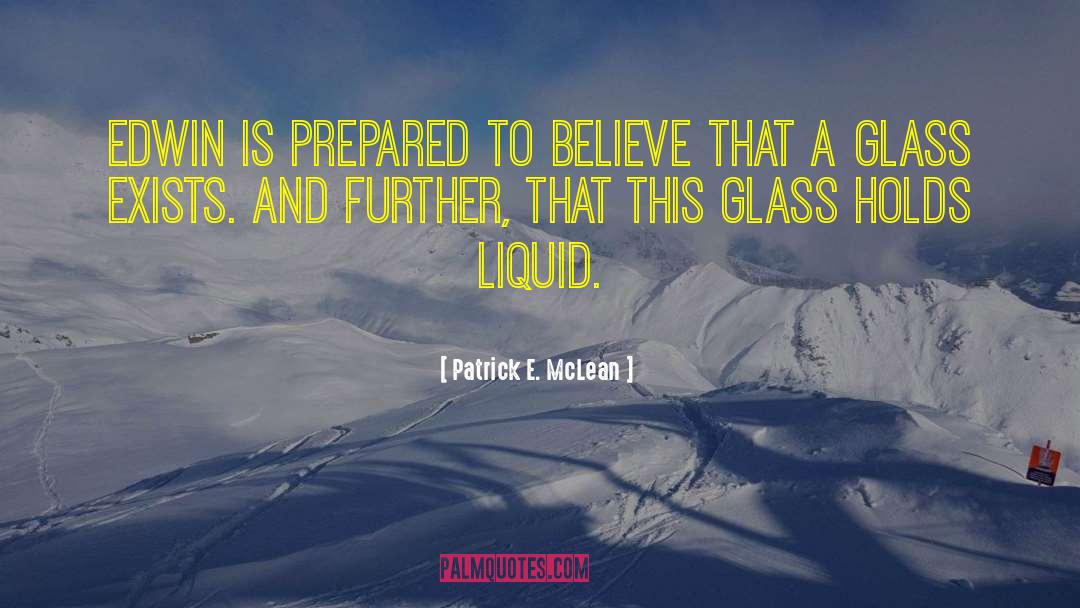 Patrick E. McLean Quotes: Edwin is prepared to believe