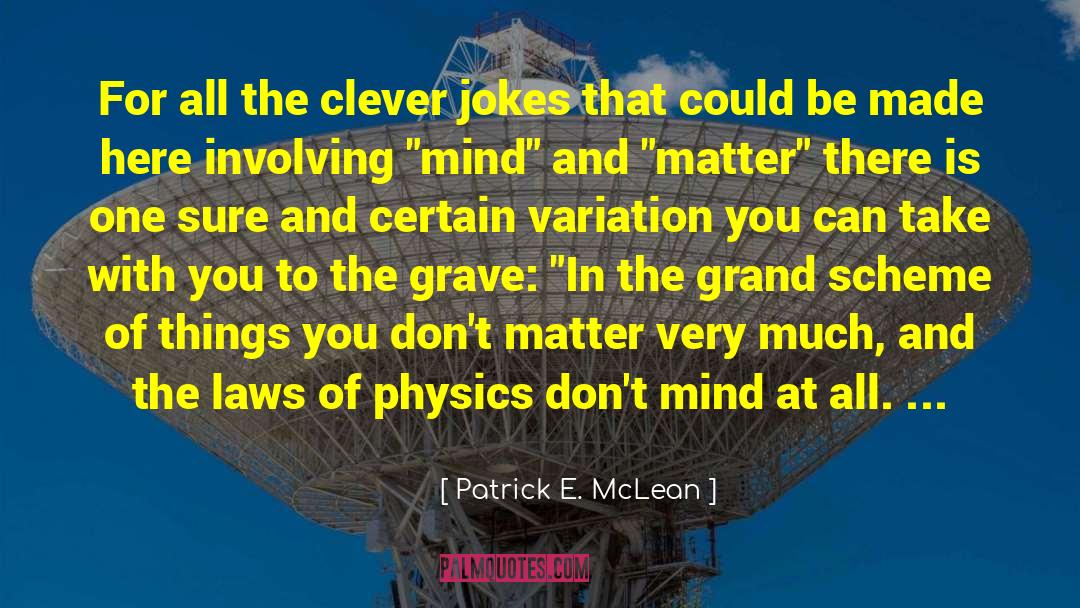 Patrick E. McLean Quotes: For all the clever jokes