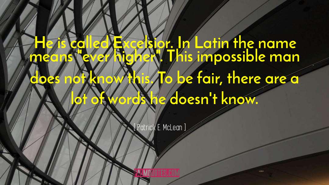 Patrick E. McLean Quotes: He is called Excelsior. In