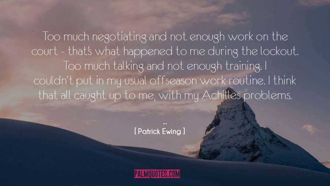 Patrick Ewing Quotes: Too much negotiating and not
