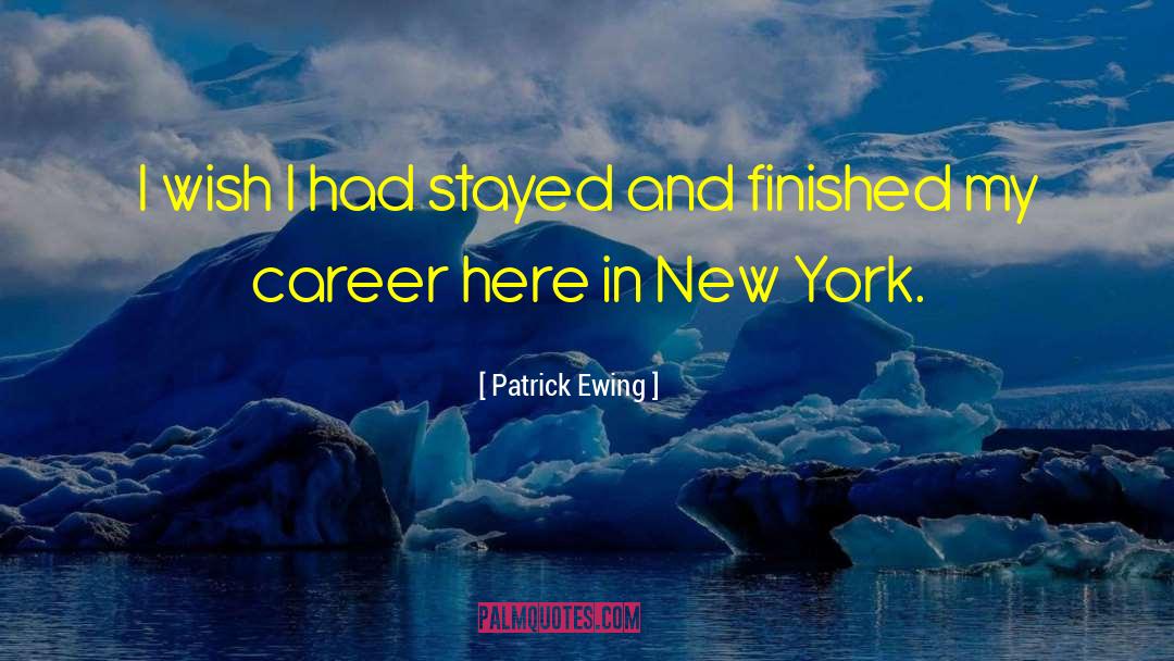 Patrick Ewing Quotes: I wish I had stayed