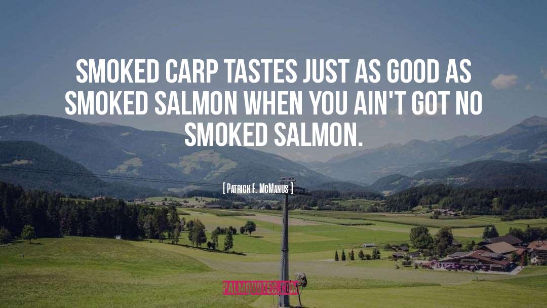 Patrick F. McManus Quotes: Smoked carp tastes just as