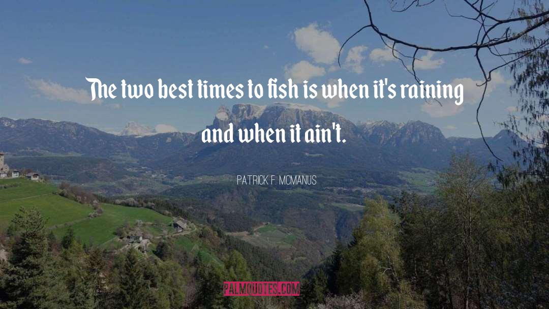 Patrick F. McManus Quotes: The two best times to