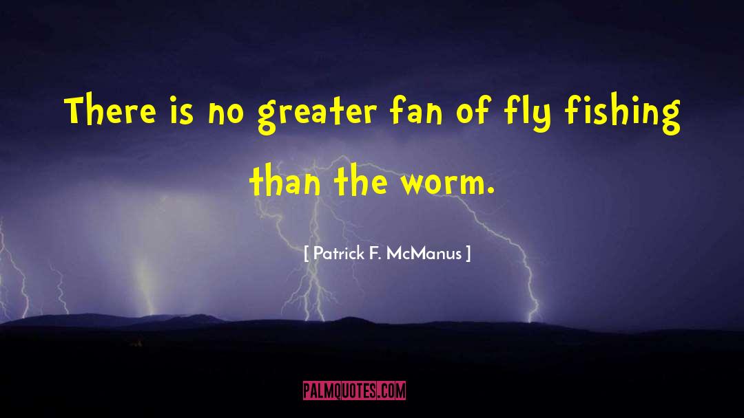 Patrick F. McManus Quotes: There is no greater fan