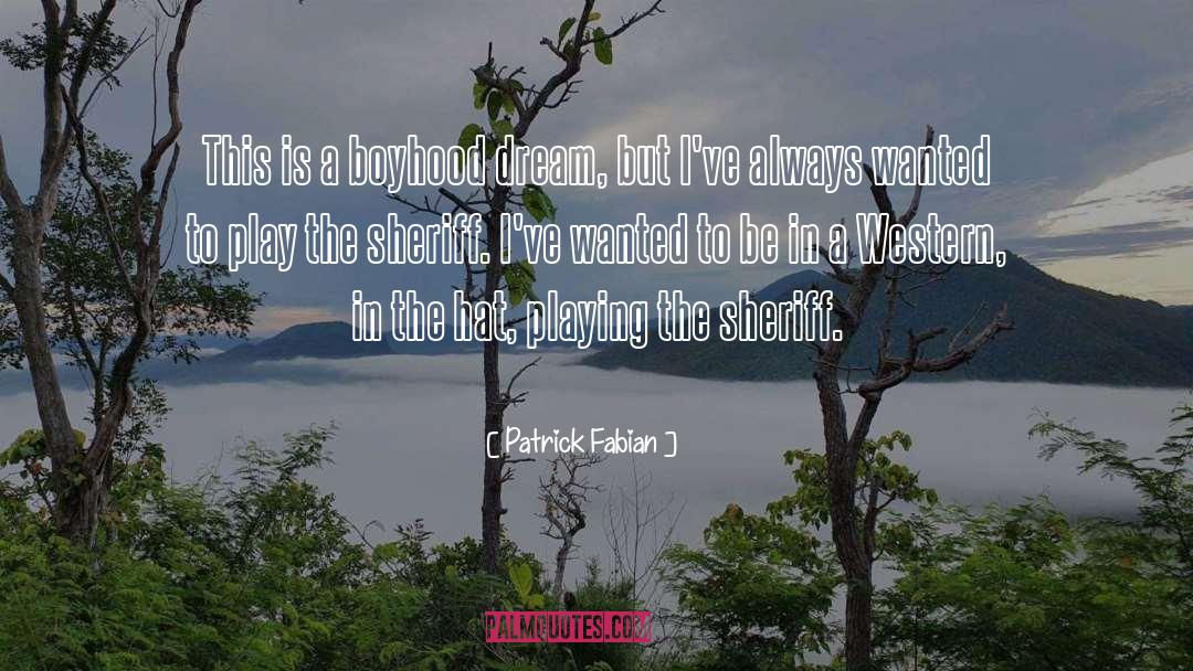 Patrick Fabian Quotes: This is a boyhood dream,