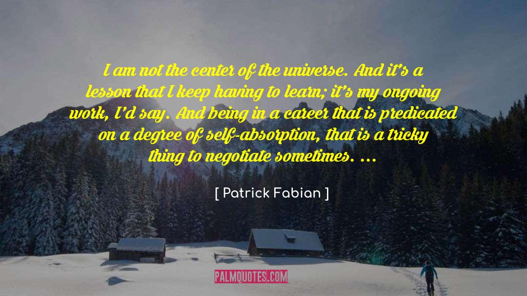 Patrick Fabian Quotes: I am not the center