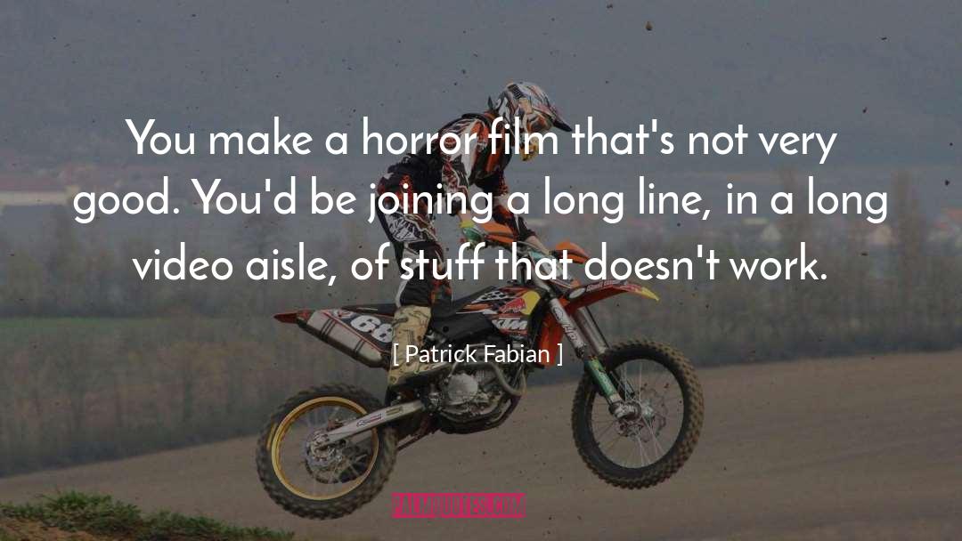 Patrick Fabian Quotes: You make a horror film