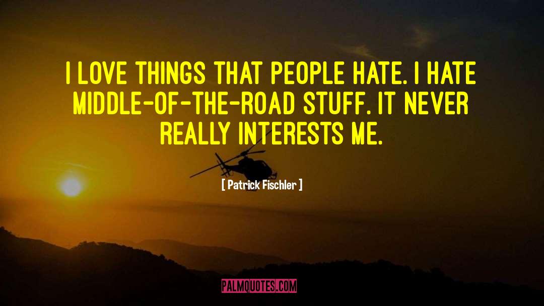 Patrick Fischler Quotes: I love things that people