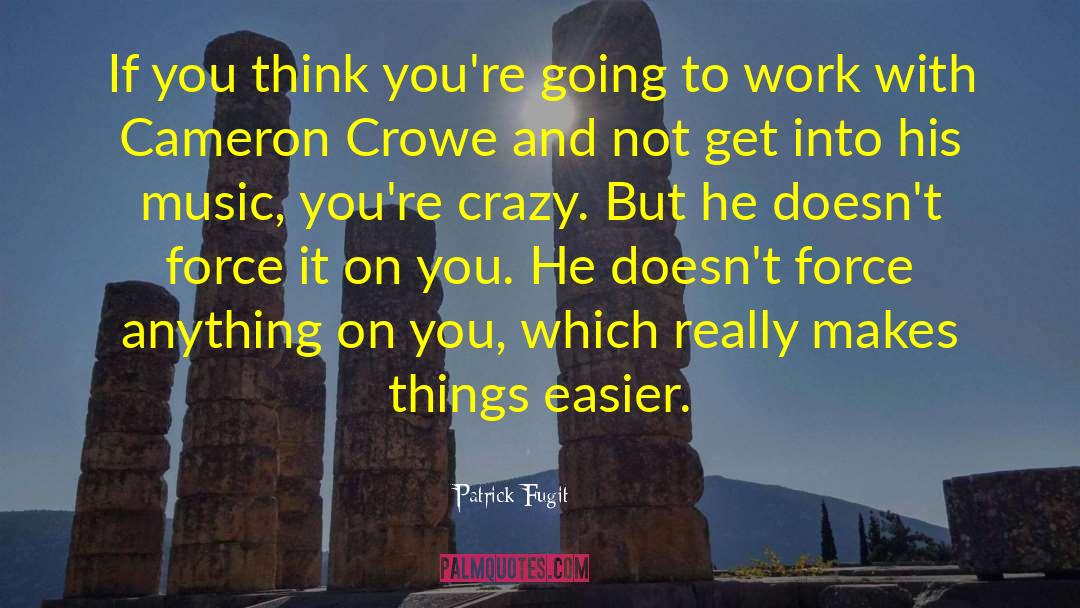 Patrick Fugit Quotes: If you think you're going