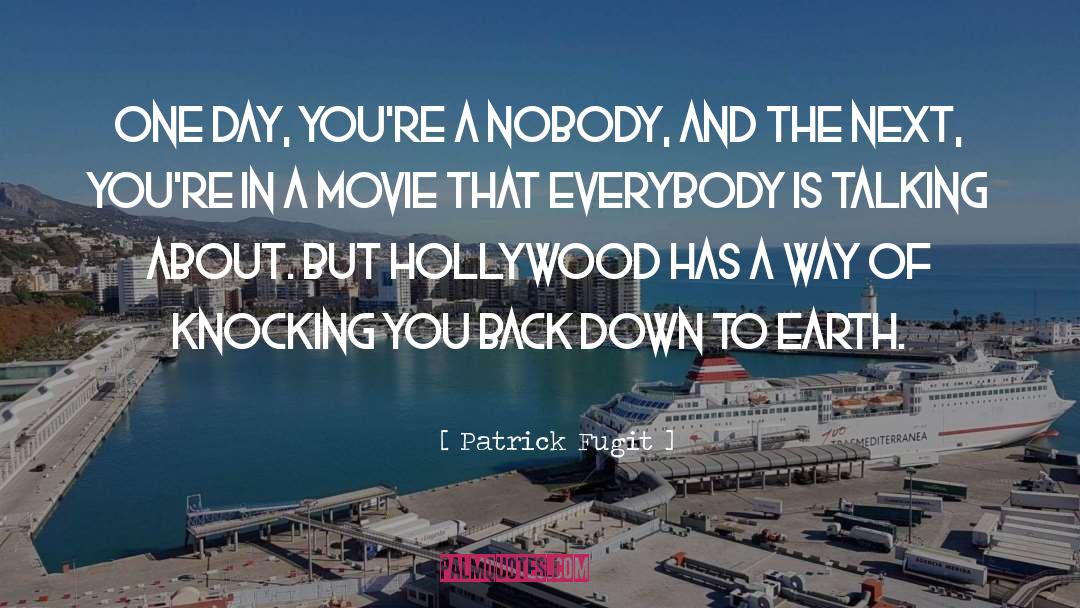 Patrick Fugit Quotes: One day, you're a nobody,